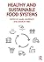 Healthy and Sustainable Food Systems by Mark   Lawrence