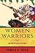 Women Warriors: An Unexpected History