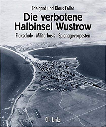 Die verbotene Halbinsel Wustrow: Flakschule - Militärbasis - Spionagevorposten (Paperback)