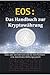 EOS: Das Handbuch zur Kryptow�hrung: Alles �ber den EOS-Coin und die EOS Plattform - eine dezentrales W�hrungssystem