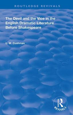 The Devil and the Vice in the English Dramatic Literature Before Shakespeare (Routledge Revivals)