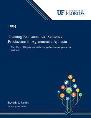 Training Noncanonical Sentence Production in Agrammatic Aphasia: The Effects of Linguistic-specific Comprehension and Production Treatment