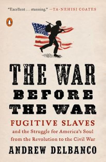 The War Before the War: Fugitive Slaves and the Struggle for America's Soul from the Revolution to the Civil War
