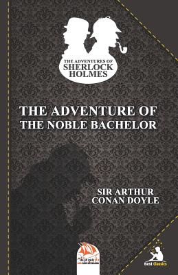 The Adventure of the Noble Bachelor - a Sherlock Holmes Short Story