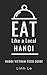 Eat Like a Local Hanoi: Hanoi Vietnam Food Guide