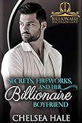 Secrets, Fireworks, and her Billionaire Boyfriend