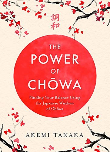 The Power of Chowa: Finding Your Balance Using the Japanese Wisdom of Chowa (Hardcover)