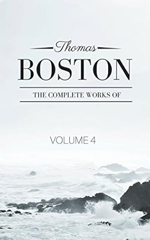 The Complete Work of Thomas Boston: Volume 4