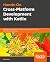Hands-On Cross-Platform Development with Kotlin: Develop cross-platform Android and iOS applications using Kotlin/Native technology
