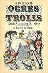 A Book of Ogres and Trolls A Book of Ogres and Trolls