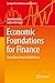 Economic Foundations for Finance: From Main Street to Wall Street (Springer Texts in Business and Economics)