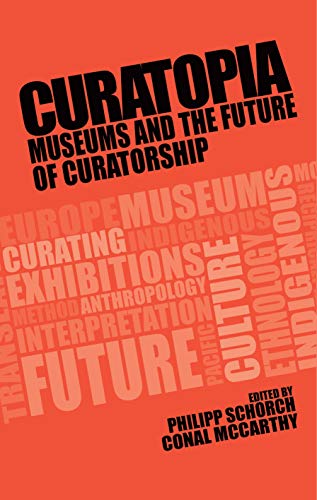 Curatopia: Museums and the future of curatorship (Kindle Edition)