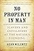 No Property in Man: Slavery and Antislavery at the Nation’s Founding, With a New Preface (The Nathan I. Huggins Lectures Book 18)