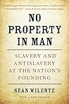 No Property in Man: Slavery and Antislavery at the Nation’s Founding, With a New Preface (The Nathan I. Huggins Lectures Book 18) Book cover for No Property in Man: Slavery and Antislavery at the Nation’s Founding, With a New Preface (The Nathan I. Huggins Lectures Book 18)