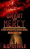 Grant Us Mercy: Installment One: Post-Apocalyptic Survival Fiction Grant Us Mercy: Installment One: Post-Apocalyptic Survival Fiction