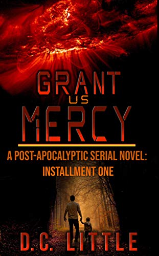 Grant Us Mercy: Installment One: Post-Apocalyptic Survival Fiction (Kindle Edition)