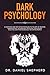 Dark Psychology: A Complete...