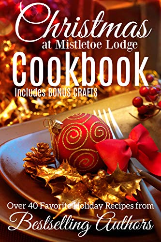 Christmas at Mistletoe Lodge Cookbook: Recipes from Romance Authors (Kindle Edition)