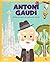 Antoni Gaudi (Micii mei ero...
