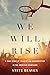 We Will Rise: A True Story of Tragedy and Resurrection in the American Heartland