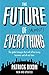 The Future of Almost Everything: How our world will change over the next 100 years