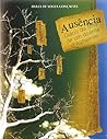 Ausência - Diário da Filha de um Doente de Alzheimer Ausência - Diário da Filha de um Doente de Alzheimer