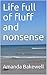 Life full of fluff and nons...