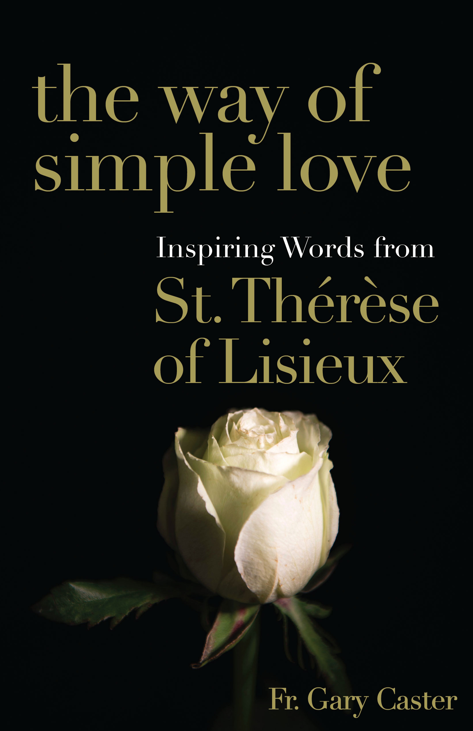 The Way of Simple Love: Inspiring Words from Therese of Lisieux (Paperback)