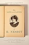 The Life and Loves of E. Nesbit by Eleanor Fitzsimons