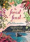The Forest Feast Mediterranean: Simple Vegetarian Recipes Inspired by My Travels