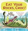Eat Your Rocks, Croc! by Jess Keating