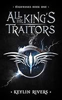 All the King's Traitors (Highwings #1)