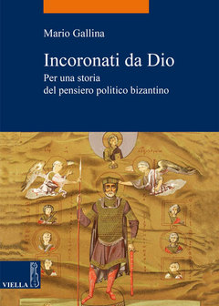 Incoronati da Dio: per una storia del pensiero politico bizantino (Paperback)