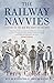 The Railway Navvies: A History of the Men who Made the Railways