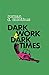 Dark Work & Dark Times