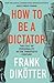 How to Be a Dictator: The Cult of Personality in the Twentieth Century