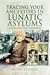Tracing Your Ancestors in Lunatic Asylums: A Guide for Family Historians