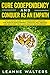 Cure Codependency and Conquer as an Empath: The Ultimate Guide to Codependent Survival and Empath Empowerment Through Self Healing and Recovery From Narcissistic Relationships
