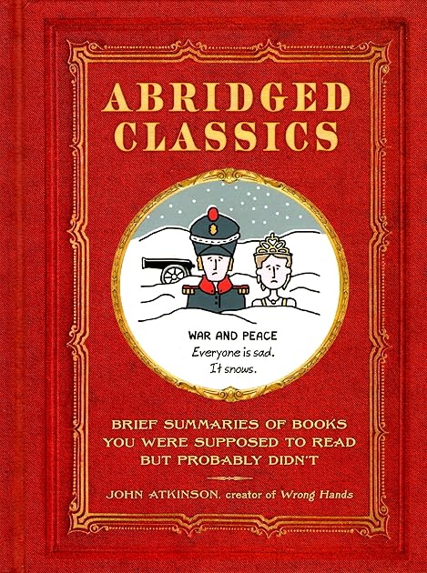 Abridged Classics: Brief Summaries of Books You Were Supposed to Read but Probably Didn't