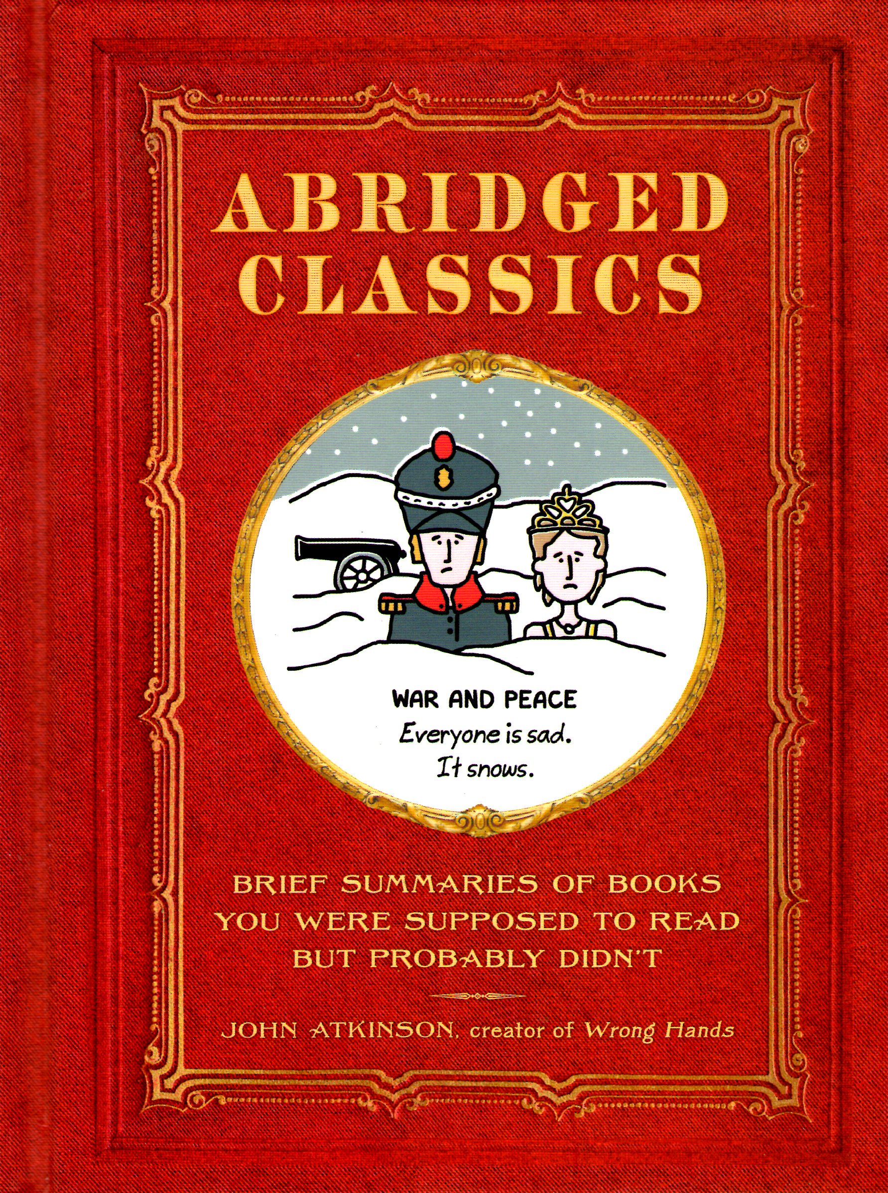 Abridged Classics: Brief Summaries of Books You Were Supposed to Read but Probably Didn't (Hardcover)