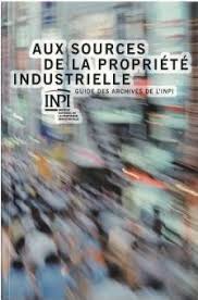 Aux sources de la propriété industrielle. Guide des archives de l'INPI (Paperback)