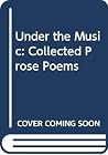 Under the Music: Collected Prose Poems Under the Music: Collected Prose Poems