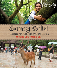 Going Wild: Helping Nature Thrive in Cities (Orca Footprints, 12)