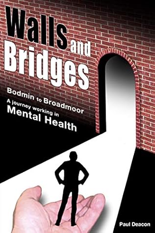 Walls and Bridges: Bodmin to Broadmoor: A Journey Working in Mental Health