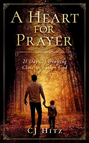 A Heart for Prayer: 21 Days of Drawing Close to Father God (Kindle Edition)