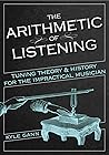The Arithmetic of Listening: Tuning Theory and History for the Impractical Musician
