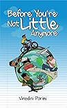 Before You're Not Little Anymore by Vinodini Parimi