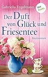 Der Duft von Glück und Friesentee by Gabriella Engelmann