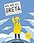 We Are All Greta: Be Inspired to Save the World