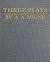 Three Plays: The Great Broxopp, The Dover Road, The Truth about Blayds